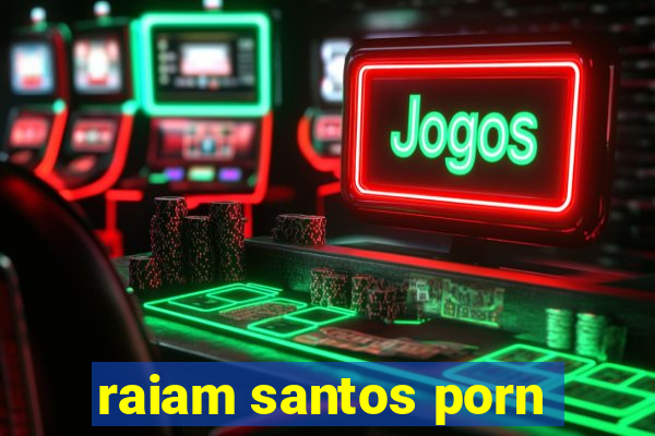 raiam santos porn